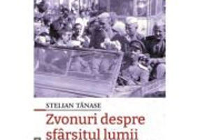Zvonuri despre sfarsitul lumii. Bucuresti, 1944–1953, editia a 2-a - Stelian Tanase
