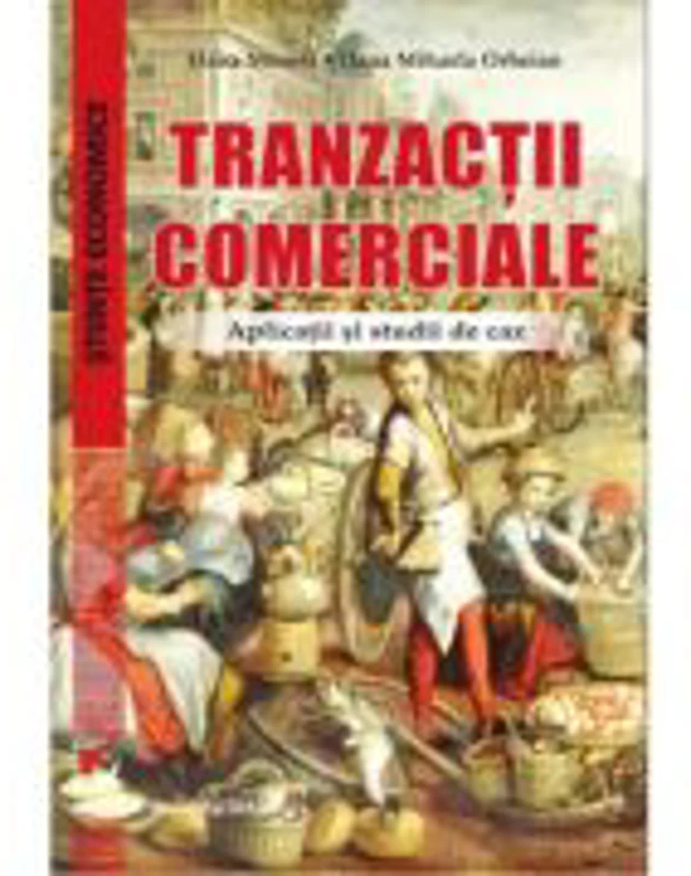 Tranzactii comerciale. Aplicatii si studii de caz - Oana Mionel, Oana Mihaela Orheian