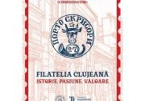 Filatelia clujeana. Istorie, pasiune, valoare - Coord. Ioan Constantinescu
