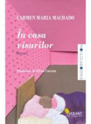 In casa visurilor - Carmen Maria Machado