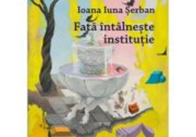 Fata intalneste institutie - Ioana-Iuna Serban