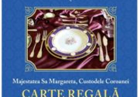 Carte regala de bucate Vol. 1 - Majestatea Sa Margareta a Romaniei