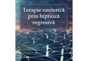 Terapie ezoterica prin hipnoza regresiva - Liana Armencea