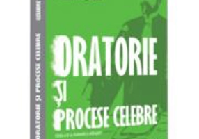 Oratorie si procese celebre, editia a II-a, revizuita si adaugita - Alexandru Ticlea