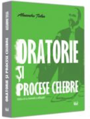 Oratorie si procese celebre, editia a II-a, revizuita si adaugita - Alexandru Ticlea