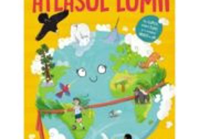 Descopera si exploreaza. Atlasul lumii