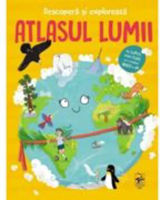 Descopera si exploreaza. Atlasul lumii