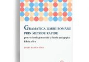 Gramatica limbii romane prin metode rapide pentru clasele gimnaziale si liceele pedagogice. Editia a II-a - Delia Ioana Sima