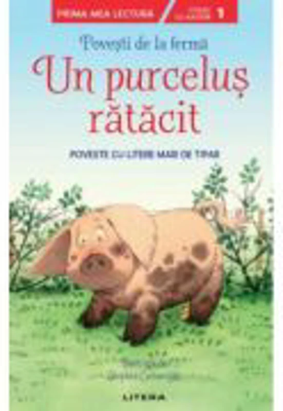 Povesti de la ferma. Un purcelus ratacit. Citesc cu ajutor (Nivelul 1)