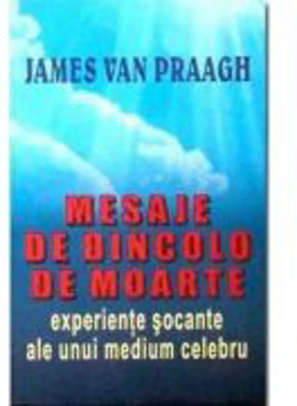 Mesaje de dincolo de Moarte - J Van Praagh