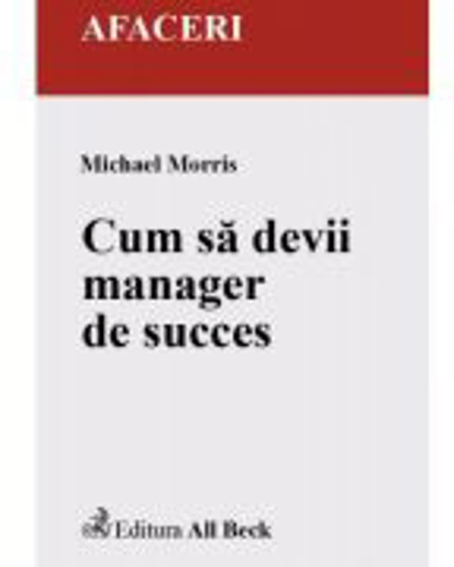 Cum sa devii manager de succes - Michael Morris