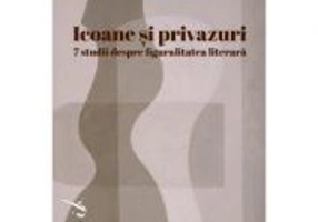 Icoane si privazuri. 7 studii despre figuralitatea literara - Ioana Bot