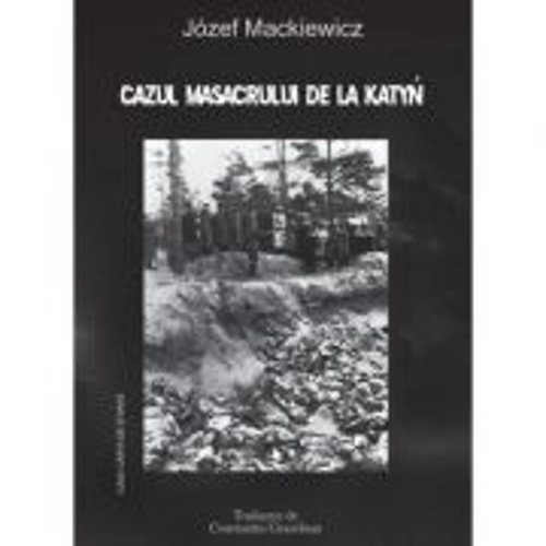 Cazul Masacrului de la Katyn. Aceasta carte a fost prima - Jozef Mackiewicz
