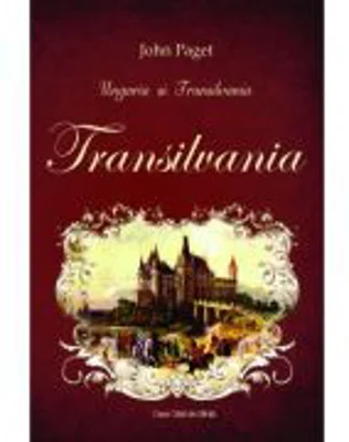 Ungaria si Transilvania. TRANSILVANIA - John Paget