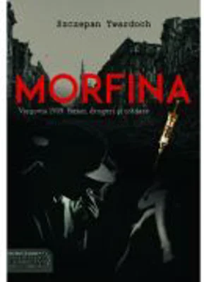 Morfina. Varsovia 1939: femei, droguri si tradare - Szczepan Twardoch