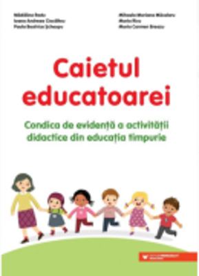Caietul educatoarei. Condica de evidenta a activitatii didactice din educatia timpurie