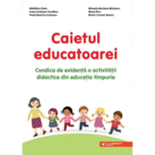 Caietul educatoarei. Condica de evidenta a activitatii didactice din educatia timpurie