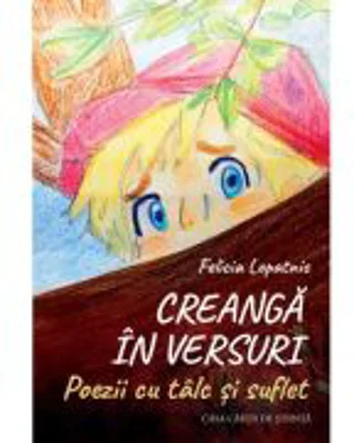 Creanga in versuri. Poezii cu talc si suflet - Felicia Lopatnic