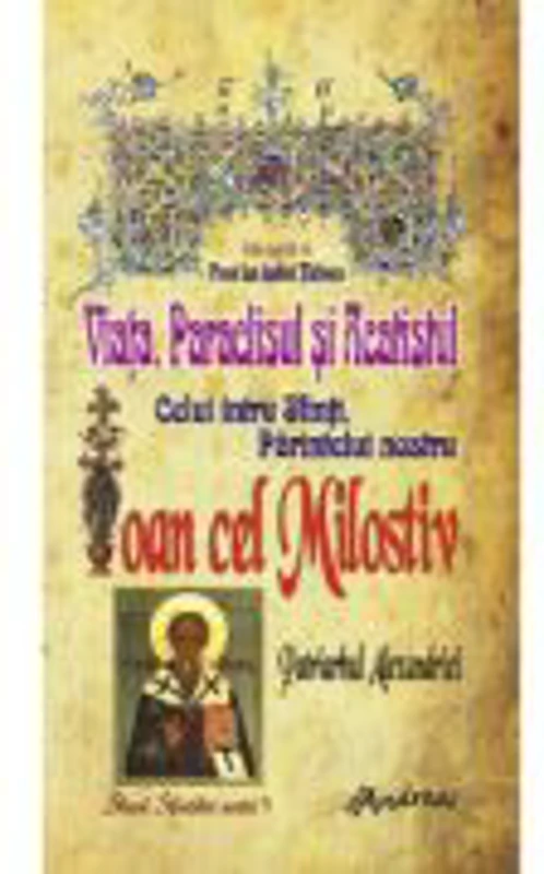 Viata, Paraclisul si Acatistul Sfantului Ioan cel Milostiv - Ion Andrei Tarlescu