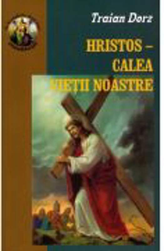 Hristos, Calea vietii noastre - Traian Dorz