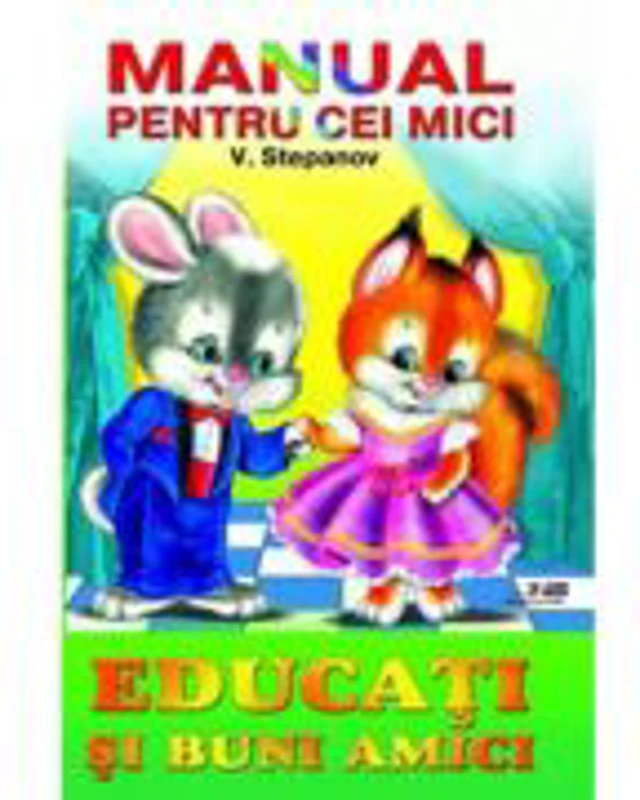 Manual pentru cei mici - Educati si buni amici - Vladimir Stepanov