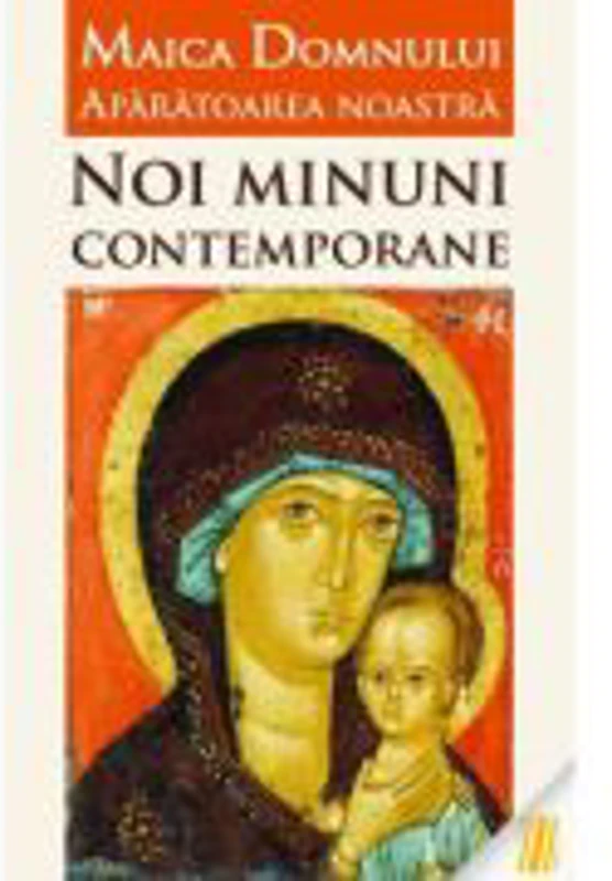 Maica Domnului Aparatoarea noastra. Noi minuni contemporane - Vlad Herman