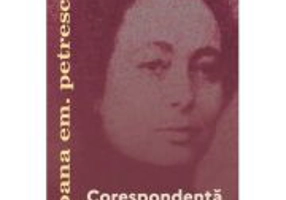 Corespondenta. Scrisori primite (1961-1990) - Ioana Em. Petrescu