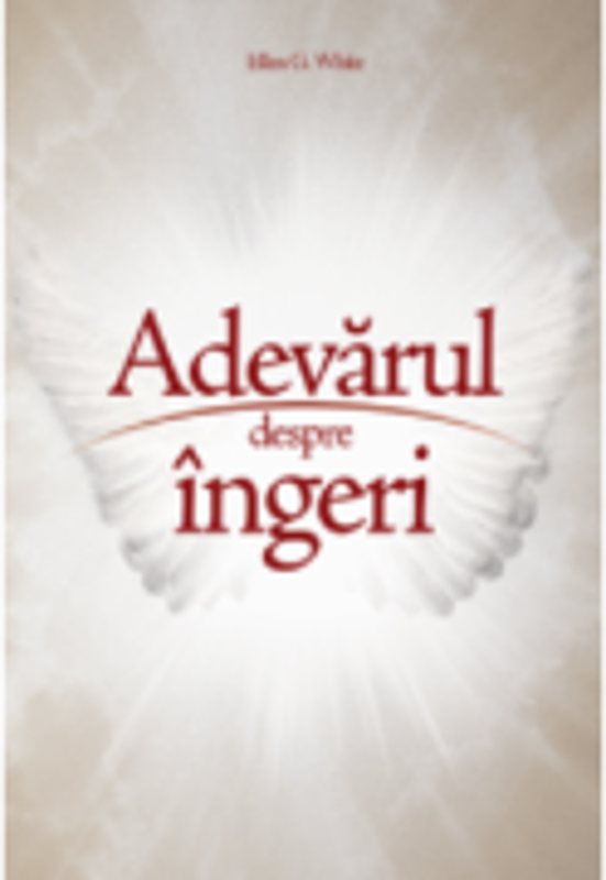 Adevarul despre ingeri - Ellen G. White