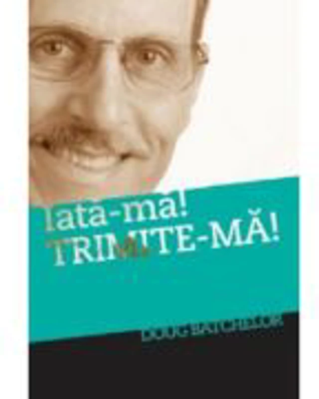 Iată-ma! Trimite-ma! - Doug Batchelor
