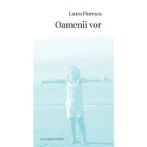 Oamenii vor - Laura Florescu