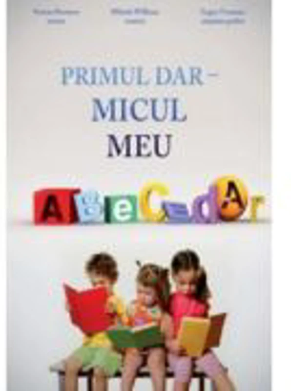 Primul dar. Micul meu abecedar - Benone Burtescu, Mihaela Williams, Eugen Tutunaru