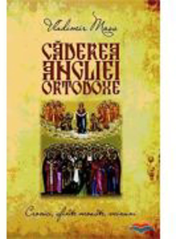 Caderea Angliei ortodoxe. Cronici, sfinte moaste, minuni - Vladimir Moss