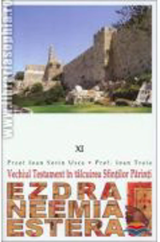 Vechiul Testament in talcuirea Sfintilor Parinti. 11 Ezdra. Neemia. Estera - Pr. Ioan Sorin Usca