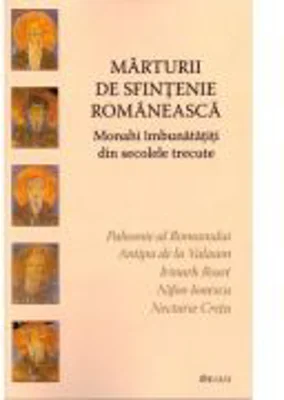 Marturii de sfintenie romaneasca. Monahi imbunatatiti din secolele trecute - Ioan I. Ica