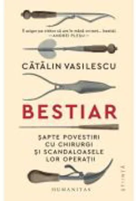 Bestiar. Sapte povestiri cu chirurgi si scandaloasele lor operatii