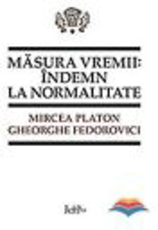 Masura vremii. Indemn la normalitate - Mircea Platon, Gheorghe Fedorovici