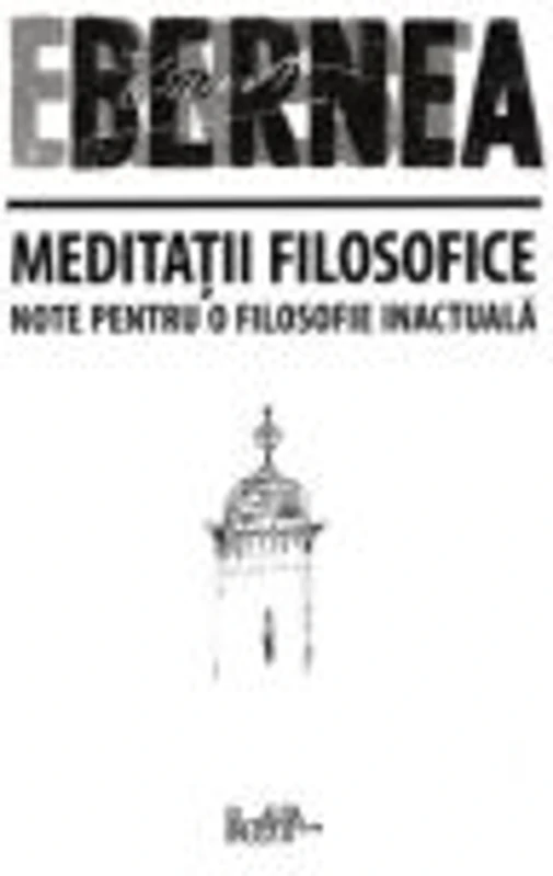 Meditatii filosofice. Note pentru o filosofie inactuala - Ernest Bernea