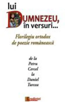Lui Dumnezeu, in versuri... Florilegiu ortodox de poezie romaneasca
