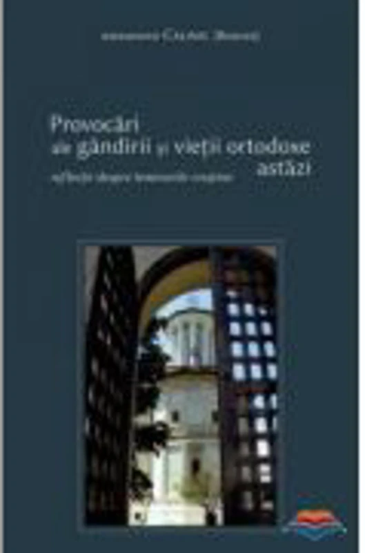 Provocari ale gandirii si vietii ortodoxe astazi - Ieromonah Calinic