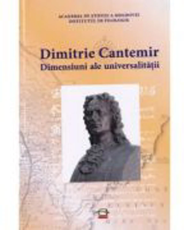 Dimensiuni ale universalitatii. Studii. Sinteze. Eseuri - Dimitrie Cantemir