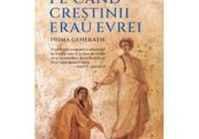 Pe cand crestinii erau evrei. Prima generatie