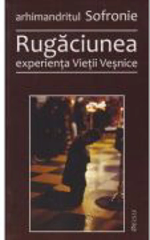 Rugaciunea, experienta Vietii Vesnice - Sofronie Saharov