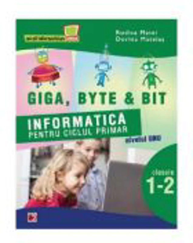 Informatica pentru ciclul primar. Nivelul unu. Clasele 1-2 - Rodica Matei, Dorina Mateias