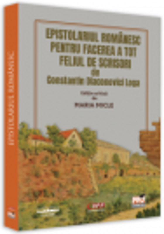 Epistolariul romanesc pentru facerea a tot feliul de scrisori de Constantin Diaconovici Loga - Maria Micle