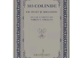 303 Colinde cu text si melodie culese si notate de Sabin V. Dragoi