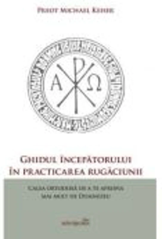 Ghidul incepatorului in practicarea rugaciunii - Michael Keiser