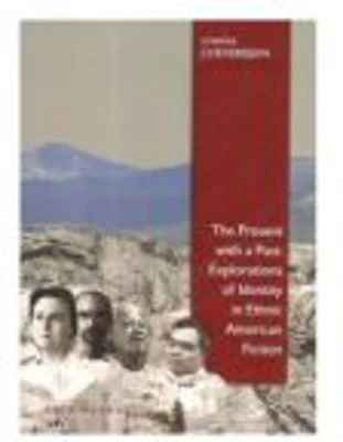 The Present with Past: Explorations of Identity in Ethnic American Fiction - Cristina Cheveresan
