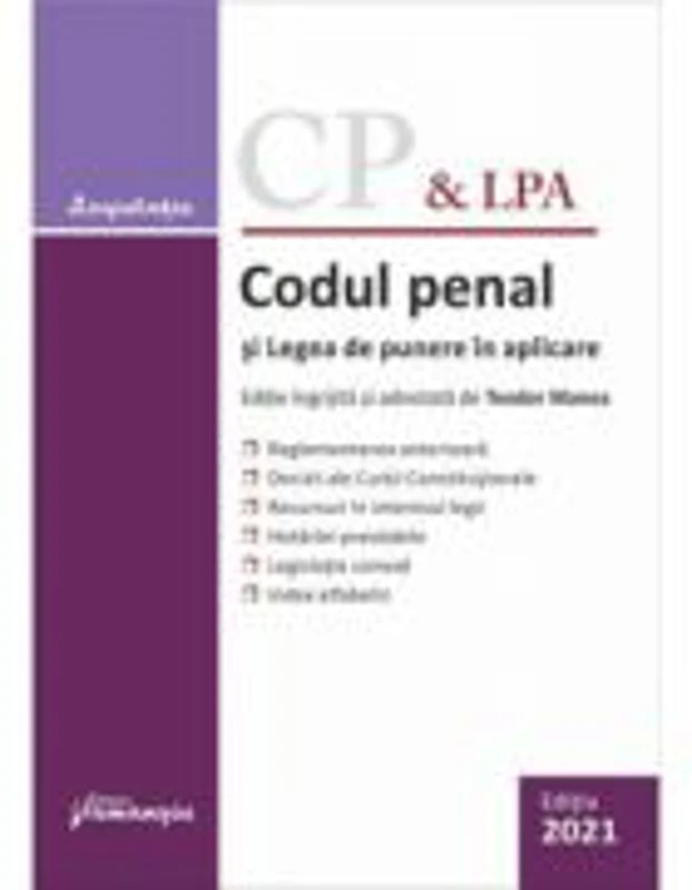 Codul penal si Legea de punere in aplicare. Actualizat la 5 septembrie 2021 - Teodor Manea