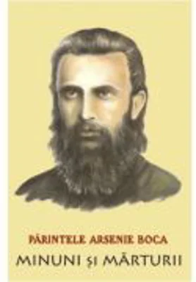 Parintele Arsenie Boca. Minuni si marturii - Romeo Petrasciuc