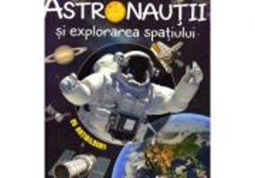 Astronautii si explorarea spatiului